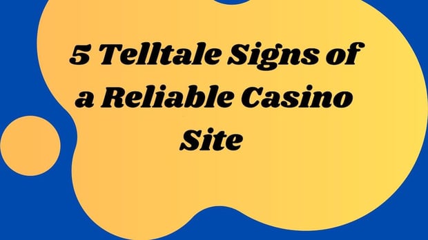 5-telltale-signs-of-a-reliable-casino-site