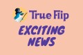 TrueFlip-exciting-news