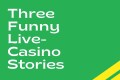 3-funny-stories-from-live-casino-sessions