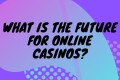 Future-of-online-casinos