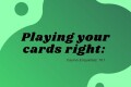 Playing-your-cards-right