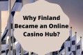 Why-Finland-became-an-online-casino-hub