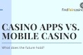 casino-apps-vs-mobile-casino