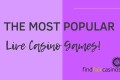 The-most-popular-live-casino-games