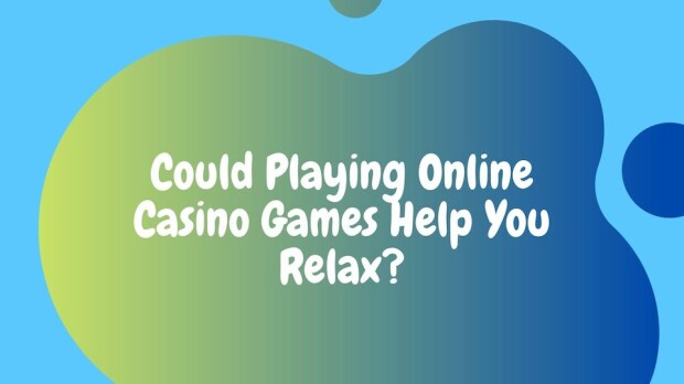 can-casino-games-help-you-relax